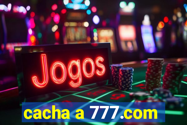 cacha a 777.com